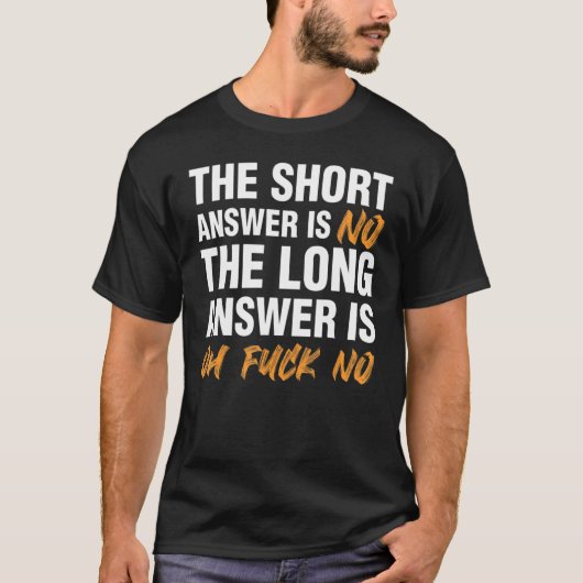 Short Answer Is No Long Answer Sarcastic Tシャツ (正面)