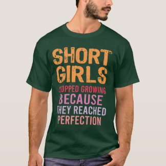 Short Girls Stopped Growing Reached Perfection fam Tシャツ