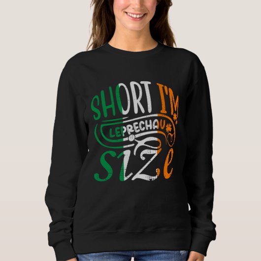 Short I'm Leprechaun Size St Patricks Day Irish Fl スウェットシャツ (正面)