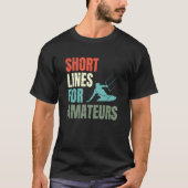 Short Lines For Amateurs Kiteboarding Kitesurfing Tシャツ (正面)