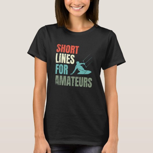 Short Lines For Amateurs Kiteboarding Kitesurfing Tシャツ (正面)