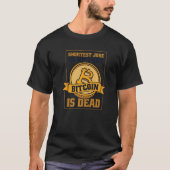 Shortest Joke In History Bitcoin Is Dead Blockchai Tシャツ (正面)