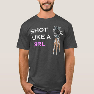 Shot Like A Girl Filmmaker Female Movie Director b Tシャツ