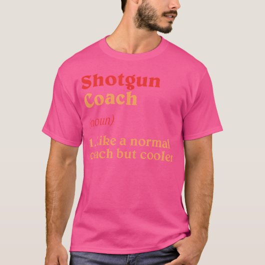 Shotgun Coach Definition Funny Gun Shooting Humor Tシャツ (正面)
