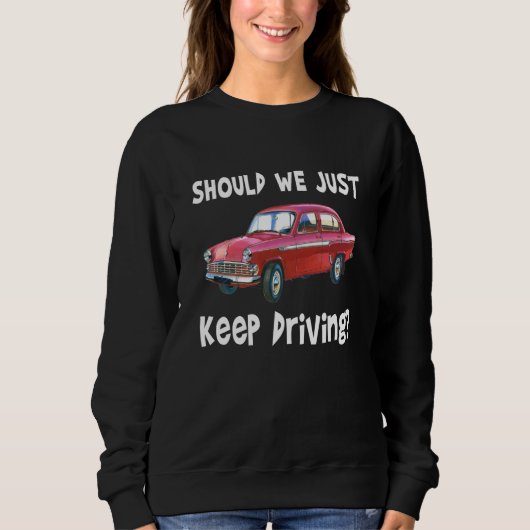 Should We Just Keep Driving Outfits Quotes Music スウェットシャツ (正面)