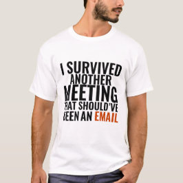 Should've Been An Email" - Funny Office Humor Tシャツ