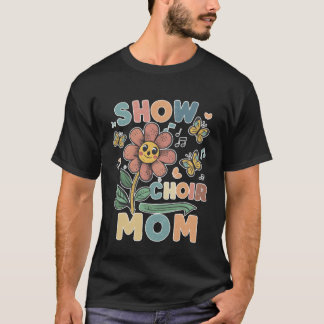 Show Choir Mom flower friend Tシャツ