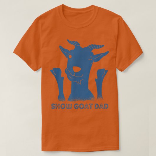 SHOW GOAT DAD  FUN FOR GOAT OWNERS & FARMERS  Tシャツ (デザイン正面)