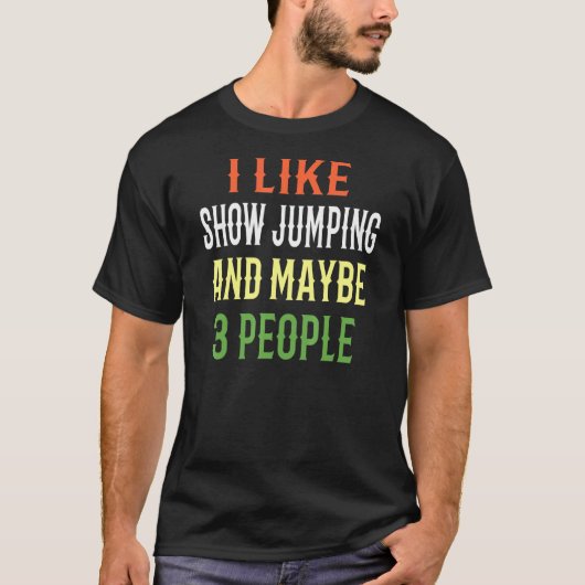 Show Jumping Riding私はShow Jumpingと多分が好き Tシャツ (正面)