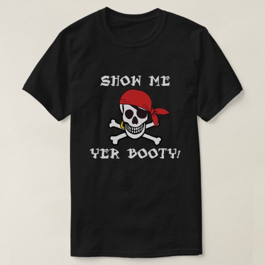 Show Me Yer Booty - おもしろ大人ジョリーロジャー ユーモア Tシャツ (デザイン正面)
