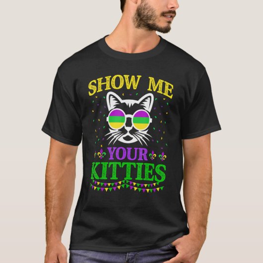 Show Me Your Cute Kitties Funny Mardi Gras Carniva Tシャツ (正面)
