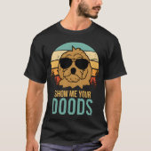 Show Me Your Doods Doodle Dog funny Tシャツ (正面)