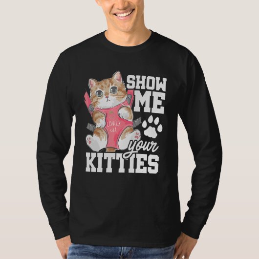 Show Me Your Kitties Cat Owner Cat Trainer Animals Tシャツ (正面)