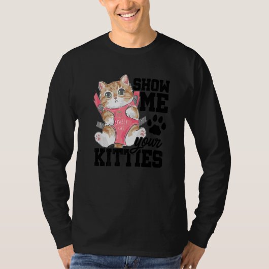 Show Me Your Kitties Cat Owner Cat Trainer Animals Tシャツ (正面)