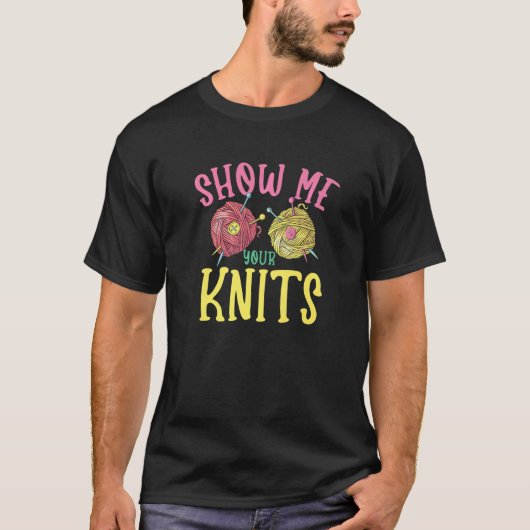 Show me your knits for Knitter Yarn Patterns Stitc Tシャツ (正面)