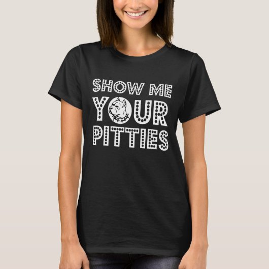 Show Me Your Pittiesピットブル3 Tシャツ (正面)