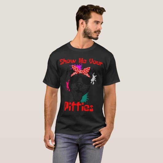 Show Me Your Pitties Cute Pitbull Tシャツ (正面フル)