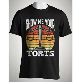 Show Me Your Torts Funny Lawyer Scales of Justice  Tシャツ