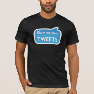 Show me your tweets tシャツ