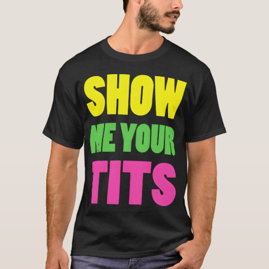 Show Me Yourits Neon Design gift Tシャツ (正面)