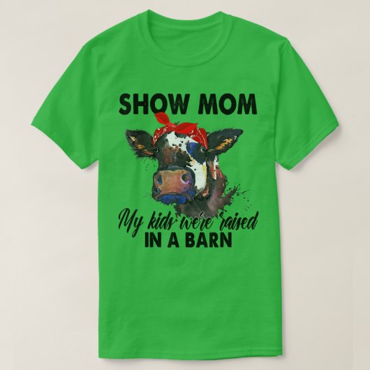 Show Mom My Kids Were Raised In The Barn Mom Cow Tシャツ (デザイン正面)