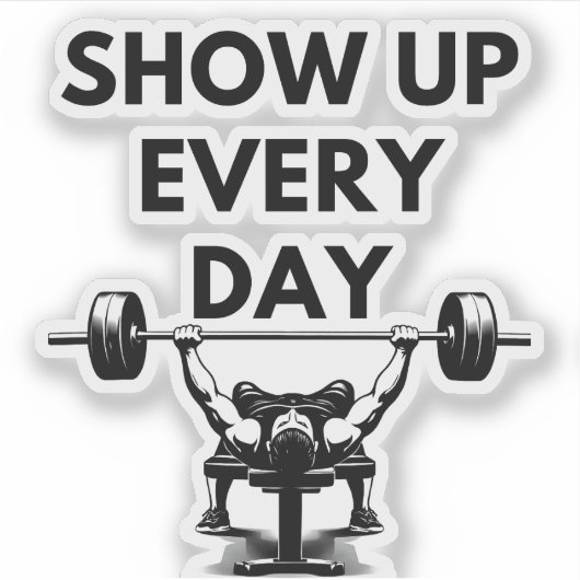 SHOW UP EVERY DAY Custom Cut Vinyl Sticker Gym Mot シール (正面)