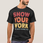 Show Your Work Matheacher retro Tシャツ (正面)