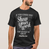 Show Your Work Teacher  Math Teacher Show Your Wor Tシャツ (正面)