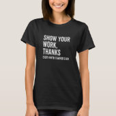 Show Your Work Thanks Every Math Teacher Numbers Tシャツ (正面)