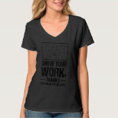 Show Your Work, Thanks Math Teacher_1 Tシャツ (正面)