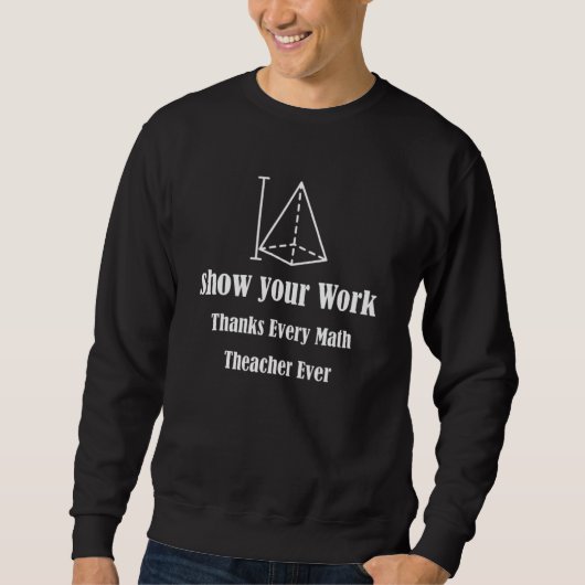 Show Your Work, Thanks Math Teacher_5 スウェットシャツ (正面)