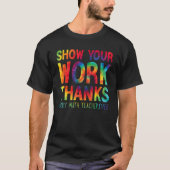 show your work thanks math teacher show your work  tシャツ (正面)