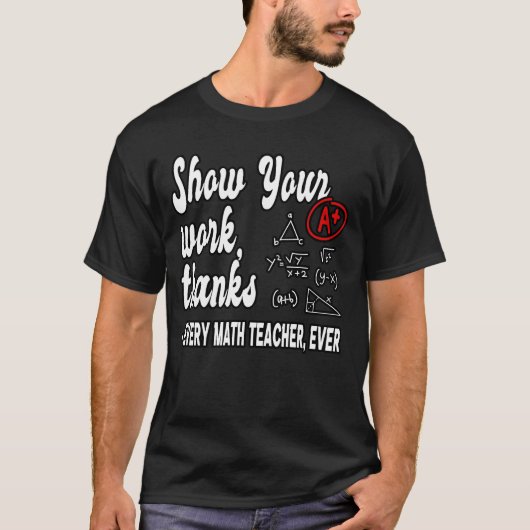 Show Your Workhanks Matheacher Classroom funny Tシャツ (正面)