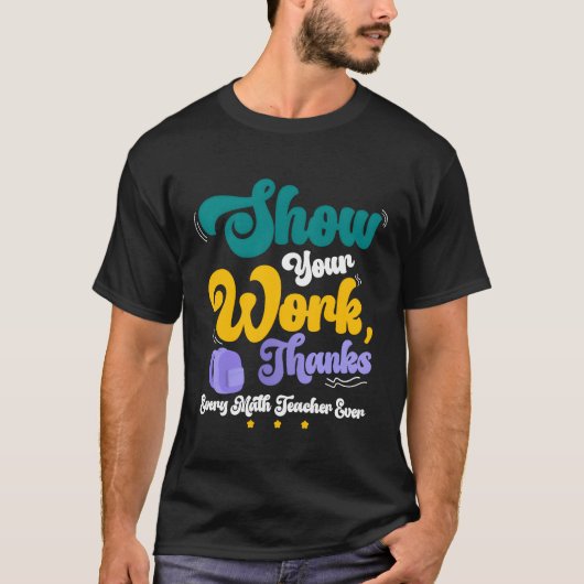 Show Your Workhanks Matheacher Funny Gift friend Tシャツ (正面)