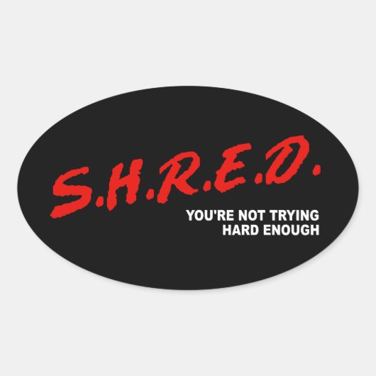 Shred、あなたは十分な懸命を試していない 楕円形シール (正面)
