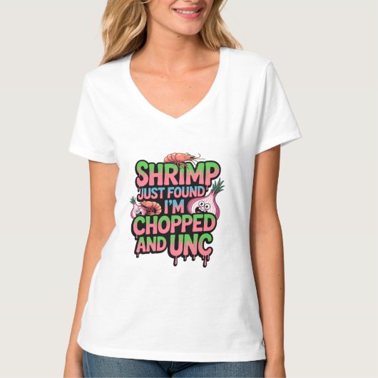 Shrimp Just Found Out I'm Chopped and Unc Tシャツ (正面)