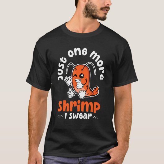 Shrimp Just One More Shrimp I Swear Seafood Tシャツ (正面)