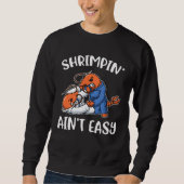 Shrimpin Aint Easy スウェットシャツ (正面)