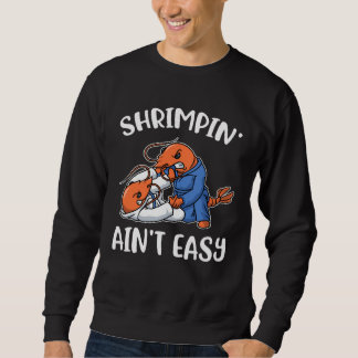 Shrimpin Aint Easy スウェットシャツ
