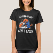 Shrimpin Aint Easy Tシャツ (正面)