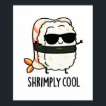 Shrimply Cool Funny Shrimp Sushi Pun  ポスター<br><div class="desc">Shrimply Cool Funny Shrimp Sushi Pun features a cute shrimp sushi looking really cool in sunglasses. Perfect pun gift for family and friends who love cute food sushi puns.</div>