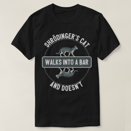Shrodingers猫がバーに歩いておもしろいない Tシャツ (デザイン正面)