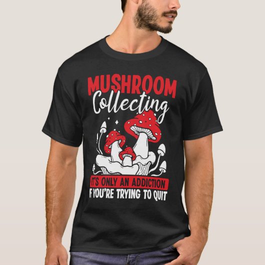 Shroom Collector its not an addiction Mushroom Col Tシャツ (正面)