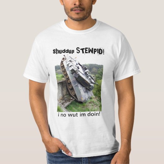 shuddup STEWPID! 戦車のTシャツ Tシャツ (正面)