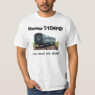 shuddup STEWPID! 脱線させた列車のTシャツ Tシャツ