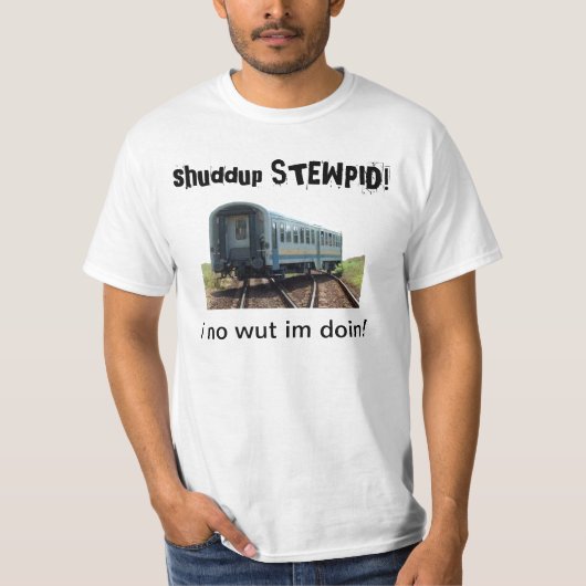 shuddup STEWPID! 脱線させた列車のTシャツ Tシャツ (正面)