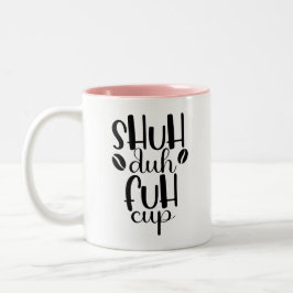 Shuh duh fuh cup Funny Quote Coworker Mug ツートーンマグカップ