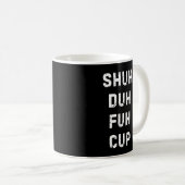 Shuh Duh Fuh Cup Mug - Funny Wordplay Coffee Mug コーヒーマグカップ (正面右)