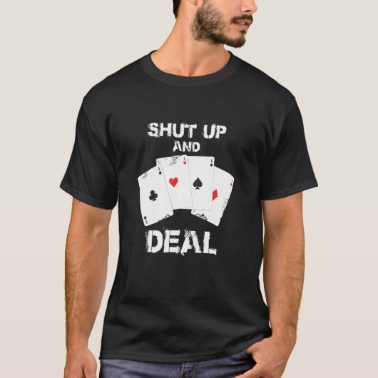 SHUT UP AND DEAL -賭博トランプのポーカープレーヤー Tシャツ (正面)