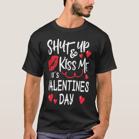 Shut Up and Kiss Me Valentines Day Tシャツ (正面)